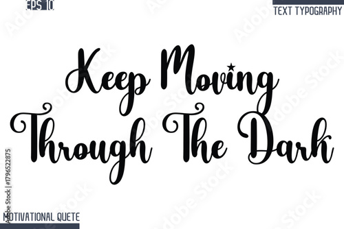 Keep Moving Through The Dark  -Never Give Up and Resilience Motivational Quotes Stylish Cursive Typography Text
