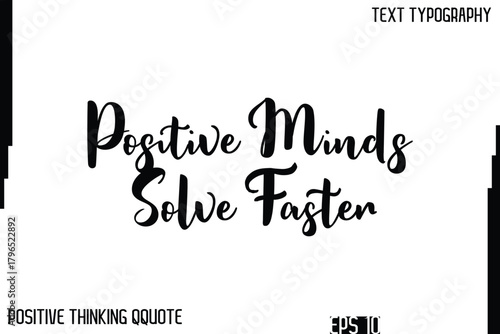 Positive Minds Solve Faster    -Inspiring Positive Thinking Phrase Cursive Typography Text Quote