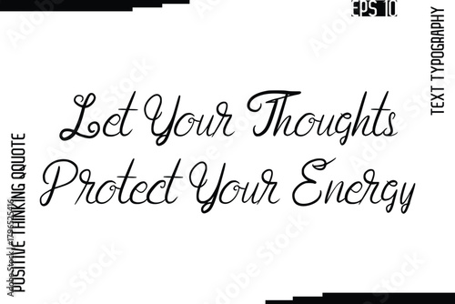 Let Your Thoughts Protect Your Energy   -Inspired Positive Quotes Handwritten Lettering Cursive Text Vector