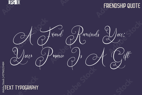 A Friend Reminds You: Your Presence Is A Gift    -Best Friendship Message Minimalistic Cursive Typography Vector