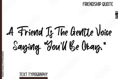 A Friend Is The Gentle Voice Saying “You’ll Be Okay.”    -Inspirational Friendship Day Quote Hand Written Cursive Typography Text