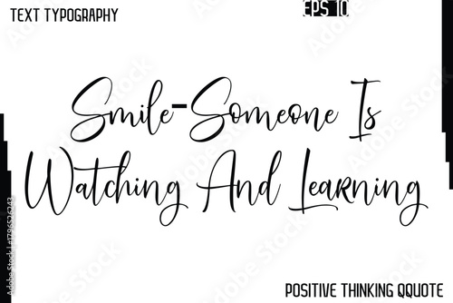 Smile—Someone Is Watching And Learning  -Positive Quotes Vector Phrase Calligraphy Alphabetical Cursive Text