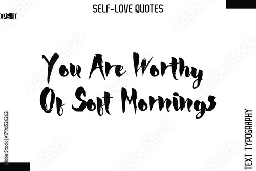 You Are Worthy Of Soft Mornings  -Modern Minimal Self-Love Phrase Bold Brush Typography Vector Quote