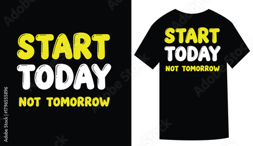 Motivational t shirt design encouraging you to start today not tomorrow