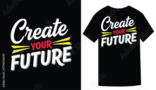 Inspiring graphic design for t shirt showing Create Your Future message