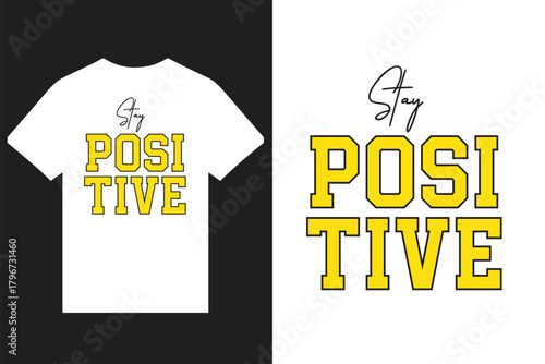 Stay Positive Motivational Typography T Shirt Design, Inspirational Quotes Typography T Shirt Design, New Modern T Shirt Design.