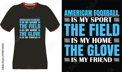 American Football is My Sport, The Field is My Home, The Glove is My Friend T-Shirt