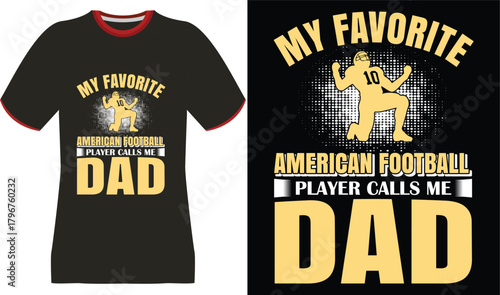 My Favorite American Football Player Calls Me Dad - T-Shirt Design