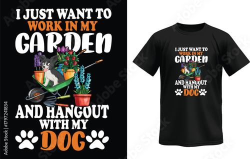 Garden and Dog Lover T-Shirt – “I Just Want to Work in My Garden and Hang Out with My Dog”
