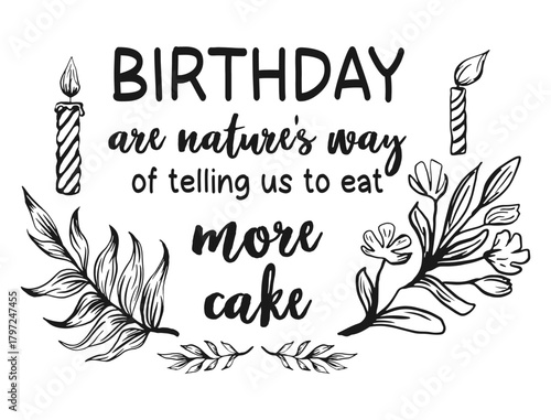 phrase birthday are nature's way of telling us to eat more cake, lettering