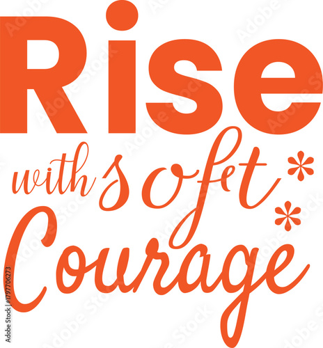 Vibrant “Rise with Soft Courage” Quote in Orange Script, Uplifting Vector Typography for Prints, Stickers & Digital Content.