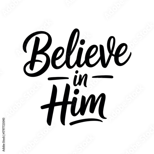 The inspirational text 'Believe in Him' is displayed in a black, flowing script font on a white background.