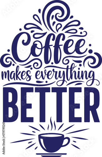 Vector art of coffee makes everything better text with cup