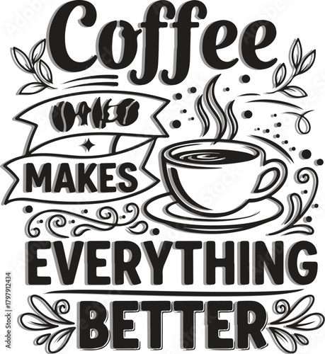 Vector art of coffee makes everything better text with coffee cup illustration
