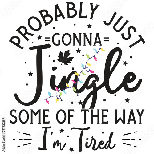 Probably just gonna jinagle some of the way I'm tired , Christmas lights