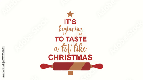 Festive christmas tree shaped design with the saying it s beginning to taste a lot like christmas and a rolling pin silhouette