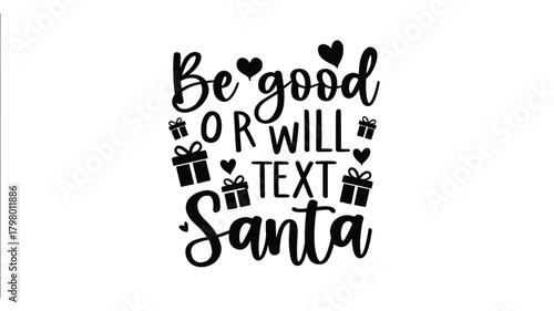 Whimsical christmas quote be good or will text santa with festive icons like hearts and gift boxes in a playful silhouette style