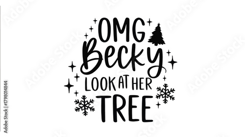 Funny christmas saying omg becky look at her tree in a playful handwritten font with festive snowflake and christmas tree silhouette accents silhouette