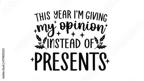 Funny christmas saying this year i m giving my opinion instead of presents in a bold black silhouette style with festive holiday accents