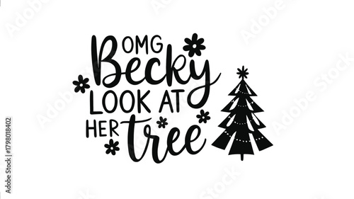Funny christmas saying omg becky look at her tree with a festive decorated christmas tree silhouette