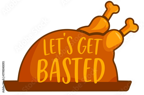 Let’s Get Basted turkey on tray, roasted Thanksgiving bird with funny holiday quote