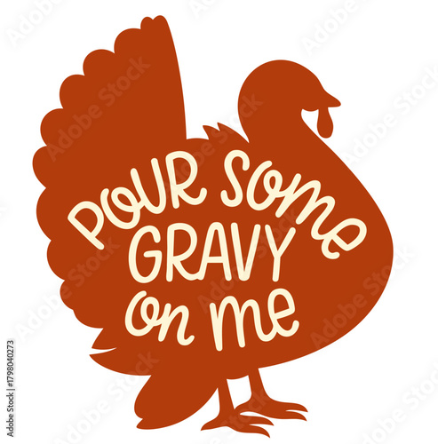 Thanksgiving turkey graphic with humorous phrase Pour Some Gravy On Me inside the silhouette