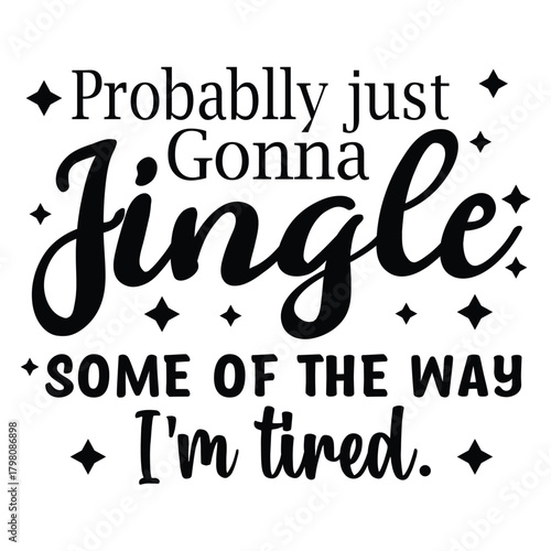 probablly just gonna jingle some of the way i'm tired