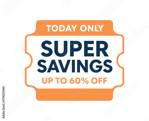 Flat vector coupon design top text TODAY ONLY main text SUPER SAVINGS bottom text UP TO 60% OFF white ticket shape with orange highlight