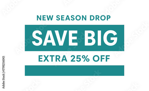 Flat vector banner design top text NEW SEASON DROP main text SAVE BIG bottom text EXTRA 25% OFF teal and light gray clean design