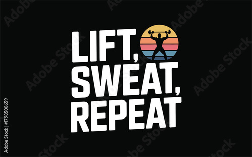 Lift, Sweat, Repeat: Motivational Fitness Graphic with Weightlifter Silhouette