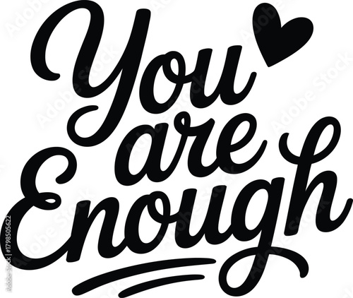 You Are Enough" Inspirational Quote with Heart Symbol in Black and White