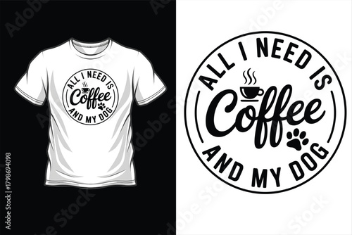All i need is coffee and my dog text graphic