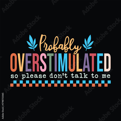 probably Overstimulated so please don't talk to me