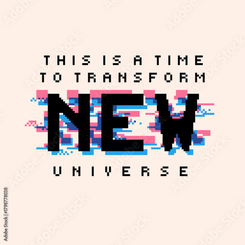 Black Typography of 'New Universe' and Top Messange with Glitchy Color Leaks in Blue and Pink, Pixel Art Abstract Illustration