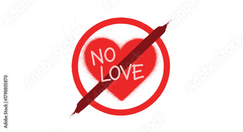 A red heart with 'NO LOVE' text, crossed out by a bold red line within a prohibition symbol, symbolizing rejection and anti-love.