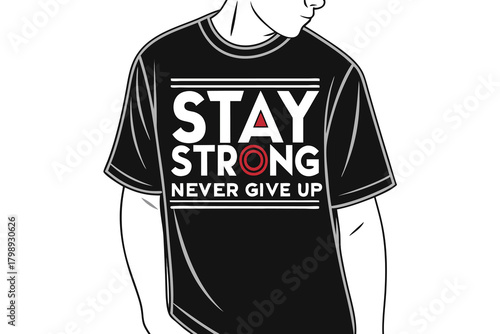T- Shirt with " Stay Strong Never Give Up" Text and Graphic Design t-shirt apparel