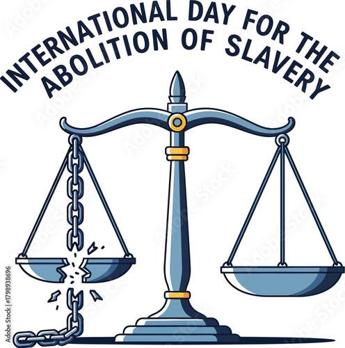 International day for the abolition of slavery concept with justice scale and broken chain
