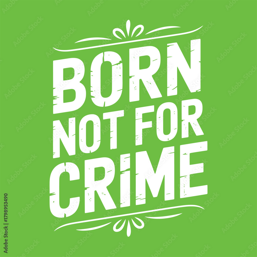 Fototapeta premium Vector Green 'Born Not For Crime' Typography: Distressed White Text Slogan on a Bright Green Background.