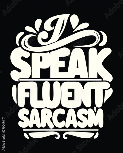 Humorous T-Shirt Design I Speak Fluent Sarcasm Bold Text