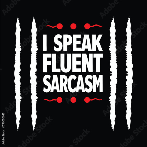 Humorous I Speak Fluent Sarcasm Graphic T-Shirt Design