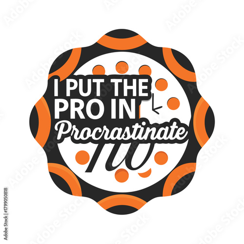 Humorous Procrastination Emblem I Put The Pro In It