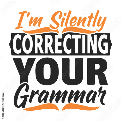 Humorous T-Shirt Design Featuring I'm Silently Correcting Your Grammar Message