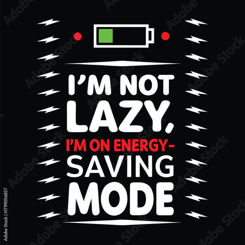 Humorous Design I'm Not Lazy Energy Saving Mode With Battery Icon