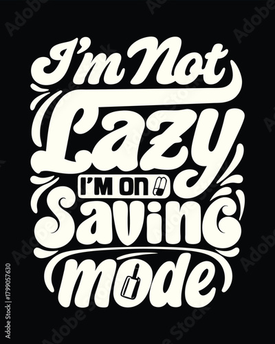 Humorous Graphic Featuring "I'm Not Lazy I'm On Saving Mode" in a Retro Font