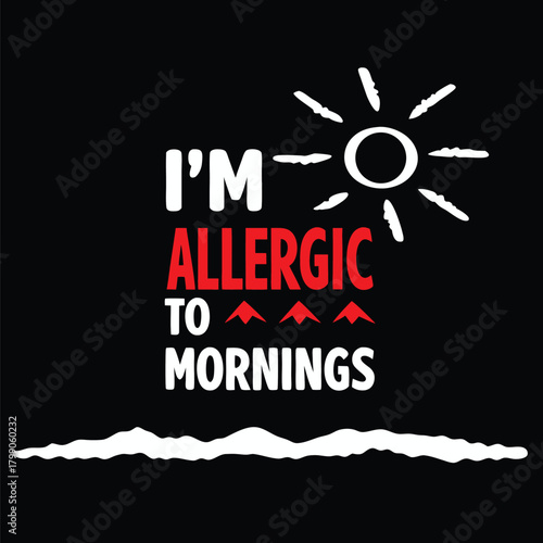Humorous T-Shirt Design I'm Allergic to Mornings with Sun and Mountains