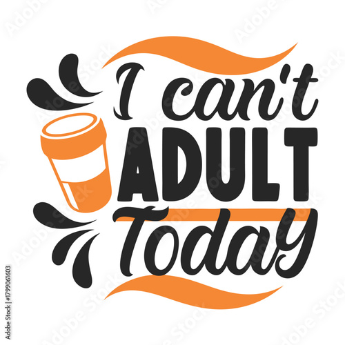 Whimsical T-Shirt Design Featuring "I Can't Adult Today" Quote