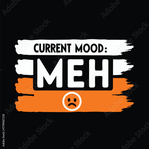 Humorous Current Mood Graphic Design Featuring the Word Meh and a Sad Smiley Face