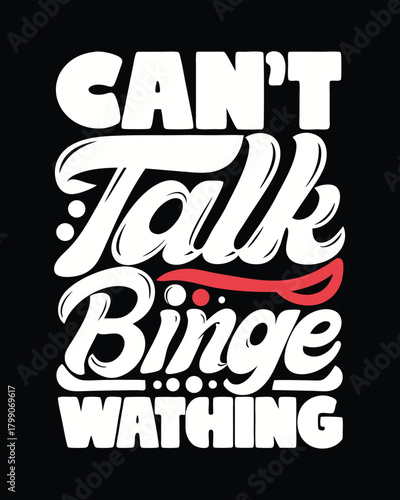 Humorous Graphic Design Cant Talk Binge Watching Slogan