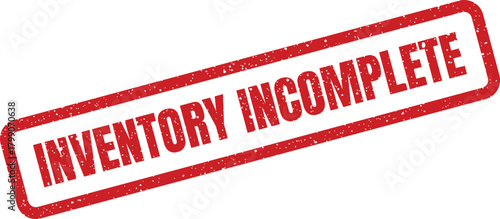 Grunge textured red rubber stamp showing the critical phrase Inventory Incomplete for business documentation