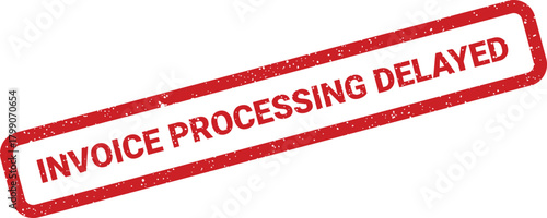 Grungy rectangular rubber stamp displaying INVOICE PROCESSING DELAYED notice for urgent financial payment records